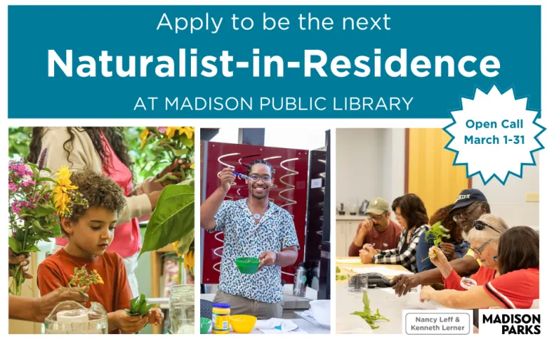 Apply to be the next Naturalist-in-Residence at Madison Public Library in 2025. Applications accepted March 1-31