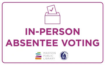 Vote in-person absentee at select Madison Public Library locations and return absentee ballots