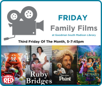 Friday Family Films, Thirs Friday of the month, 5-7:45pm